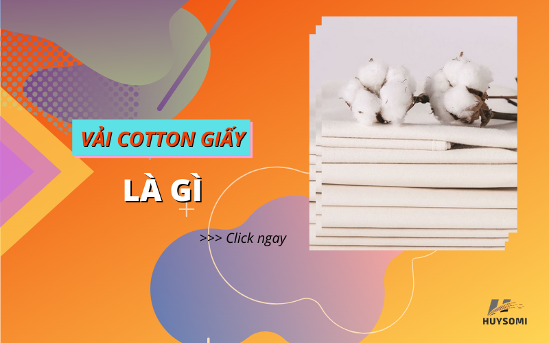 Vải cotton giấy là gì? Vải cotton giấy có mát không và ứng dụng